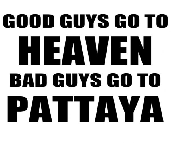 Good Guys Go to Heaven Bad Guys Go to Pattaya